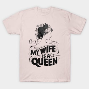 MY WIFE IS A QUEEN T-Shirt